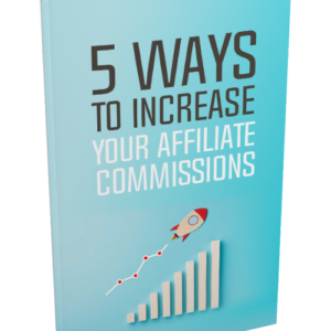 5 Ways to Increase Your Affiliate Commissions