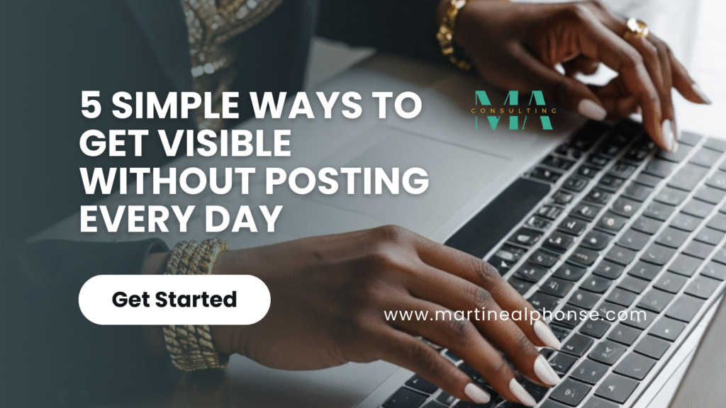 5 Simple Ways to Get Visible Without Posting Every Day